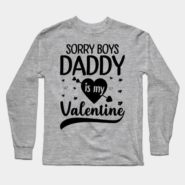 Sorry Boys Daddy Is My Valentine Long Sleeve T-Shirt by DragonTees